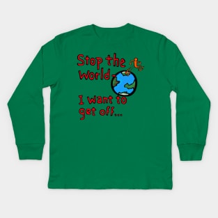 stop the world- i want to get off... Kids Long Sleeve T-Shirt